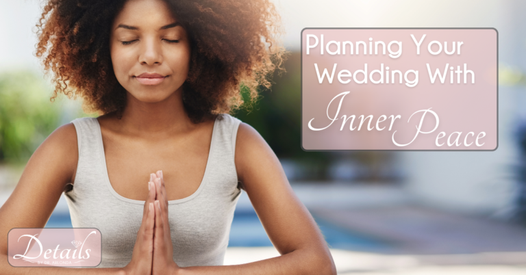 Planning Your Wedding With Inner Peace, a Blog by Cleveland Wedding Planner, Dr. Arlonda Stevens
